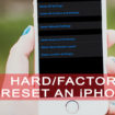How to Hard Reset or Factory Reset an iPhone